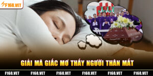 Nằm Mơ Thấy Người Thân Mất
