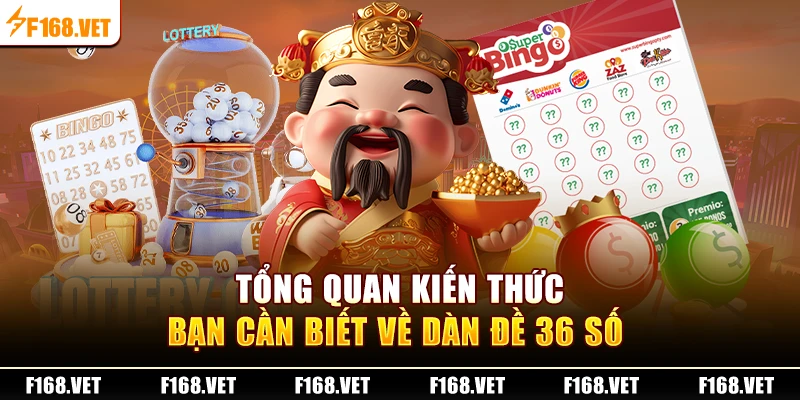 Tổng quan kiến thức bạn cần biết về dàn đề 36 số