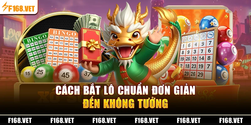 Cách bắt lô chuẩn đơn giản đến không tưởng