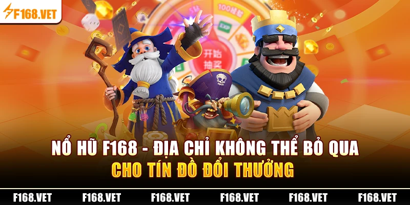 Nổ Hũ F168 - địa chỉ không thể bỏ qua cho tín đồ đổi thưởng 