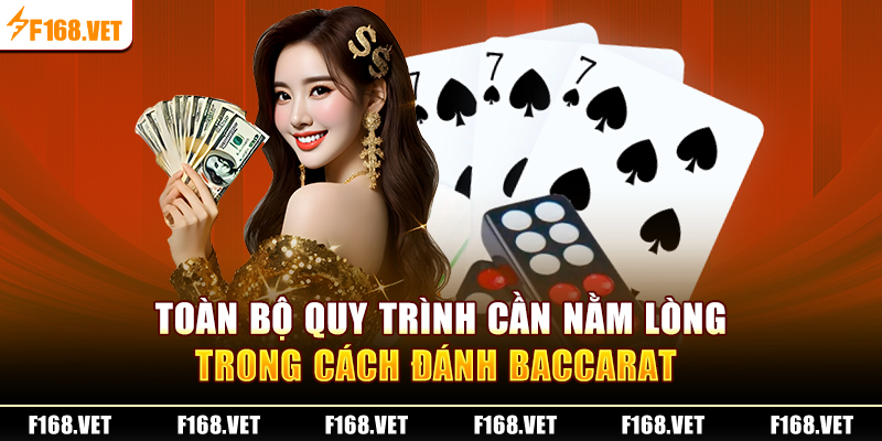 Toàn bộ quy trình cần nằm lòng trong cách đánh Baccarat