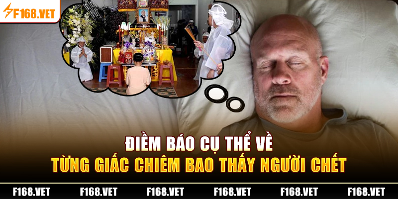 Điềm báo cụ thể về từng giấc chiêm bao thấy người chết