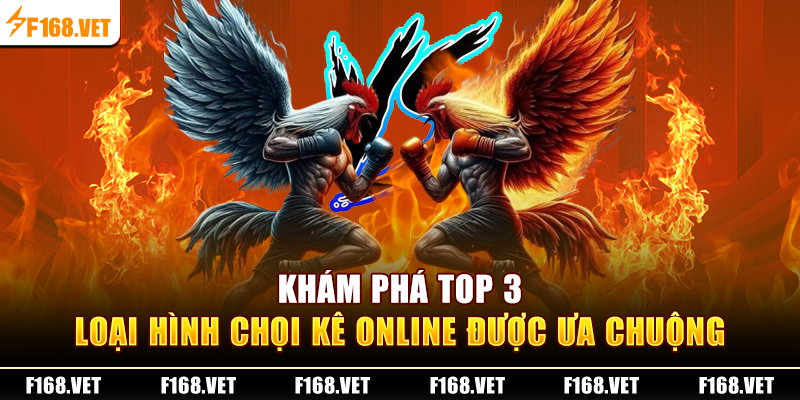 Khám phá top 3 loại hình chọi kê online được ưa chuộng