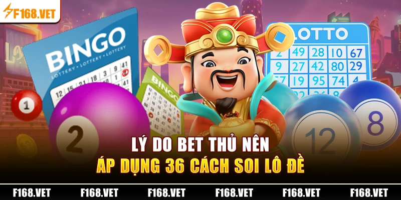 Lý do bet thủ nên áp dụng 36 cách soi lô đề
