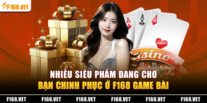 Nhiều siêu phẩm đang chờ bạn chinh phục ở F168 Game Bài 