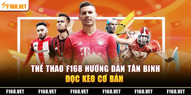 Thể Thao F168 hướng dẫn tân binh đọc kèo cơ bản 