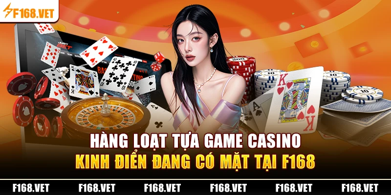 Hàng loạt tựa game Casino kinh điển đang có mặt tại F168