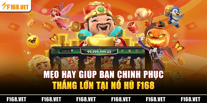 Mẹo hay giúp bạn chinh phục thắng lớn tại Nổ Hũ F168