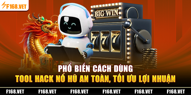 Phổ biến cách dùng tool hack nổ hũ an toàn, tối ưu lợi nhuận