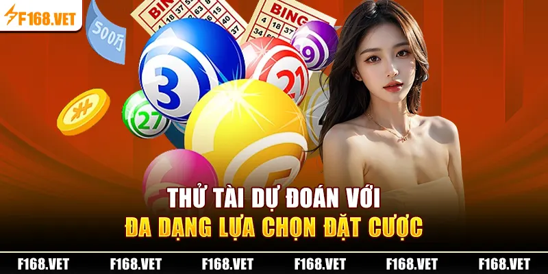 Thử tài dự đoán với đa dạng lựa chọn đặt cược 