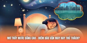 Mơ Thấy Nước Dâng Cao | Điềm Báo Vận May Hay Thử Thách?